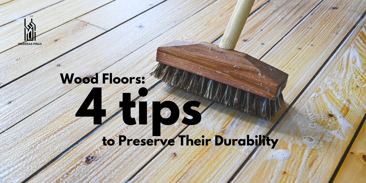 Wood Floors: 4 Tips to Preserve Their Durability