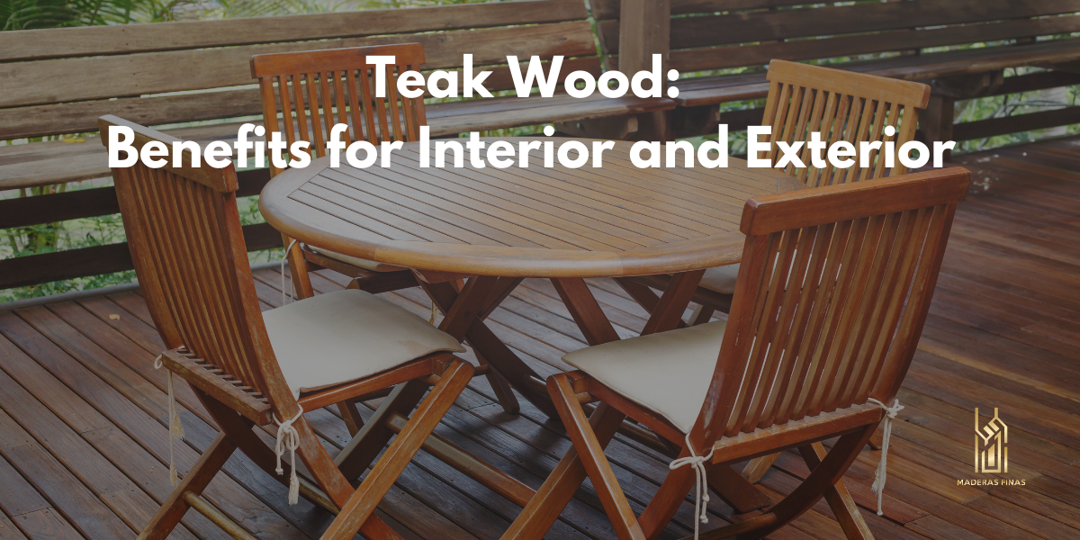 Teak Wood: Benefits for Interior and Exterior