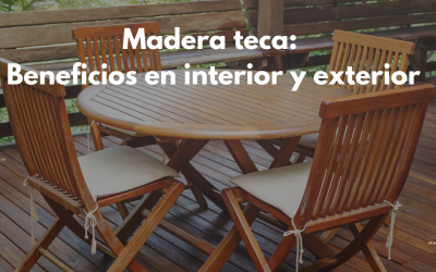 Madera teca: Beneficios en interior y exterior