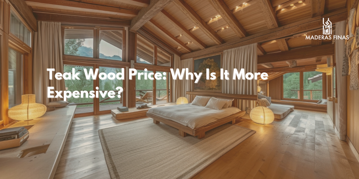 Teak Wood Price: Why Is It More Expensive?