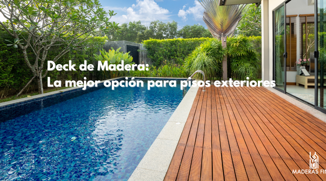 Deck de Madera: La mejor opción para pisos exteriores