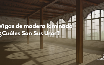 Vigas de madera laminada: ¿Cuáles son sus usos?