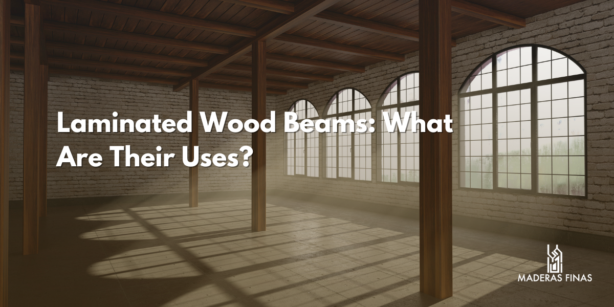 Laminated Wood Beams: What Are Their Uses?