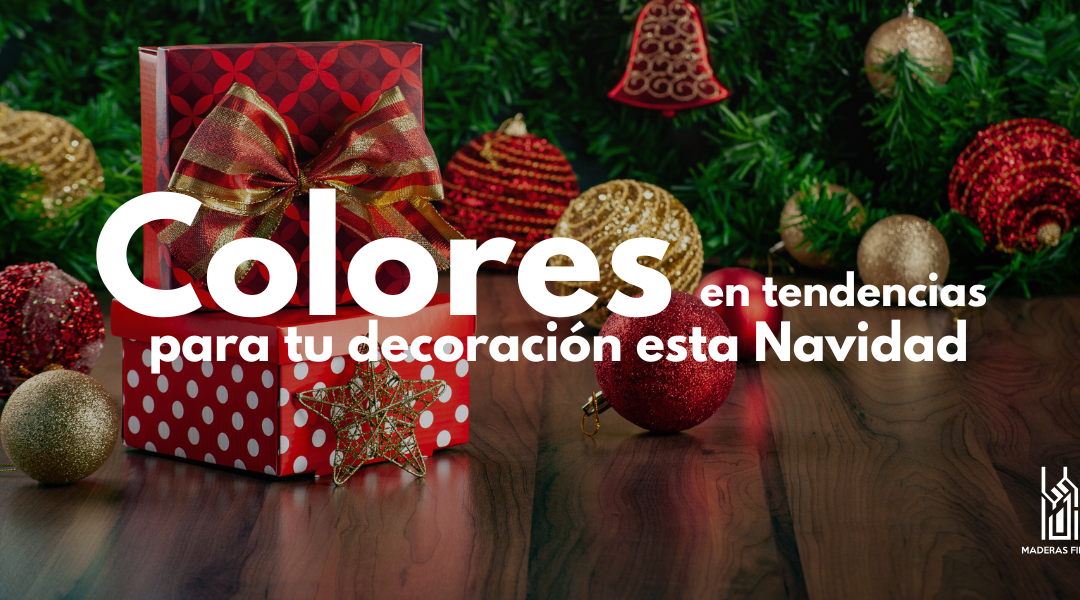 Conoce los colores en Tendencia para tu Decoración esta Navidad.